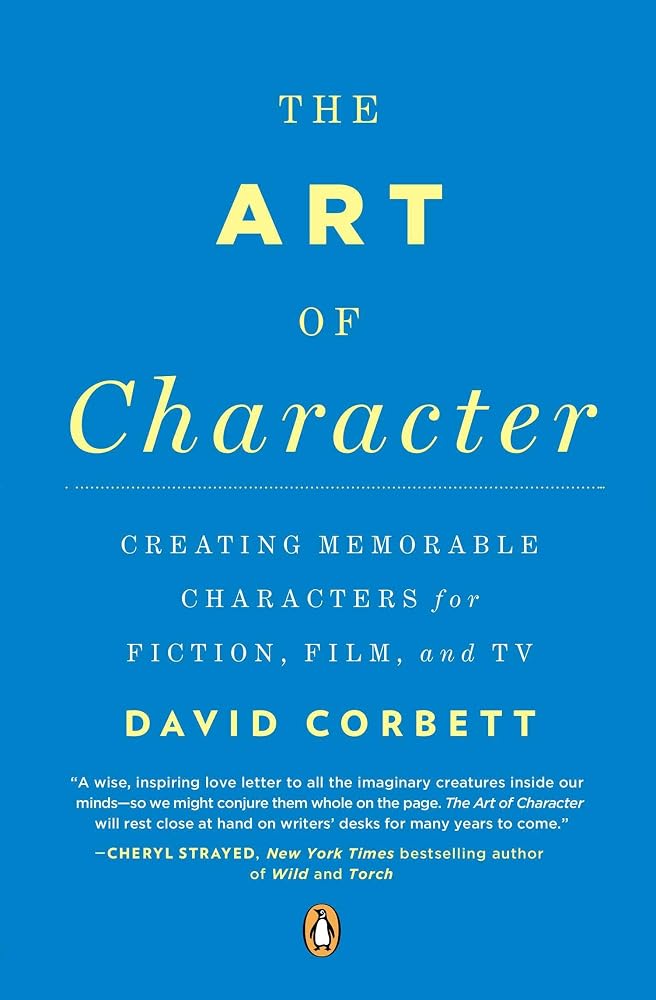 The Art of Character: Creating Memorable Characters for Fiction, Film, and TV cover image