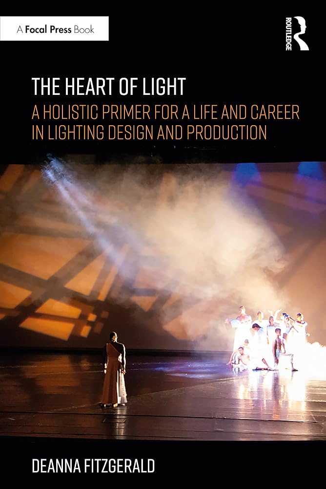 The Heart of Light: A Holistic Primer for a Life and Career in Lighting Design and Production cover image