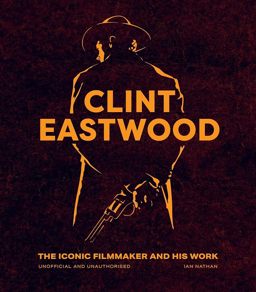 Clint Eastwood: The Iconic Filmmaker and his Work - Unofficial and Unauthorised (Iconic Filmmakers Series) cover image