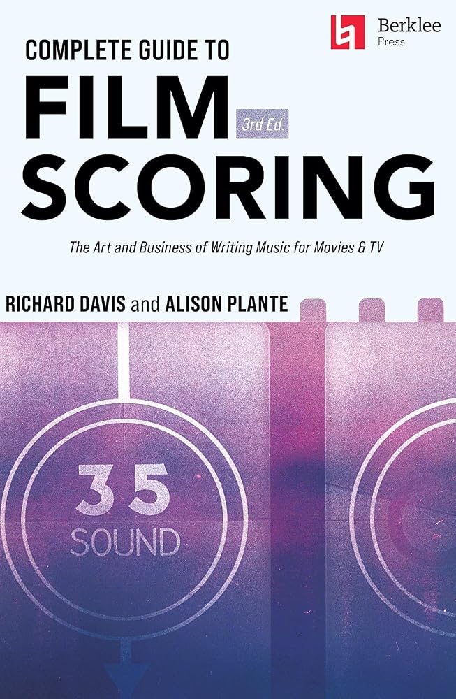 Complete Guide to Film Scoring - 3rd Edition | Learn the Art and Business of Writing Music for Film and Television | Berklee Approach for Composers, Students and Professionals cover image