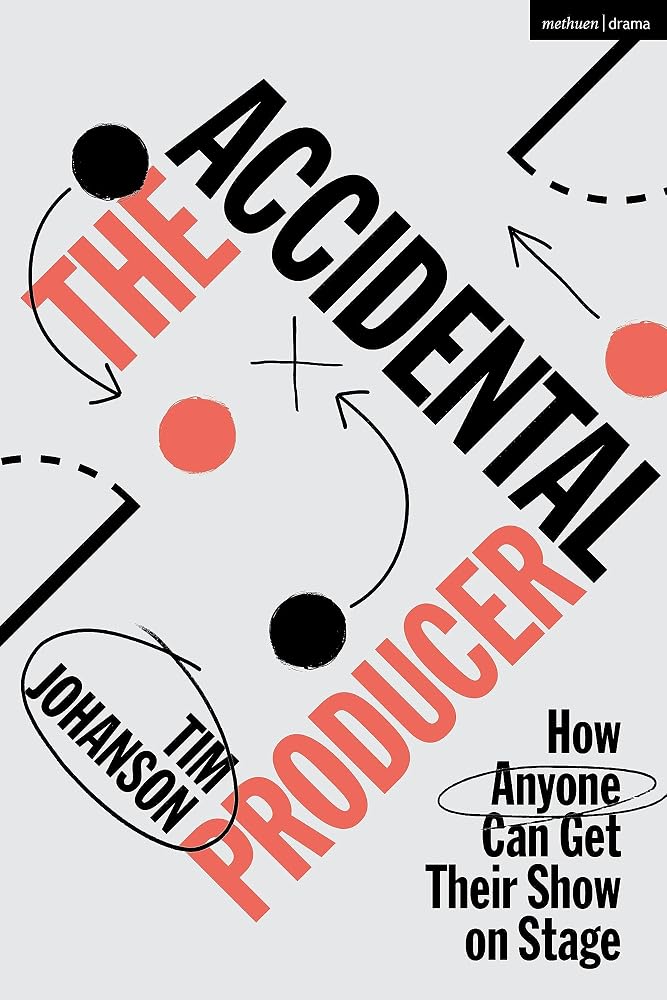 The Accidental Producer: How Anyone Can Get Their Show on Stage cover image