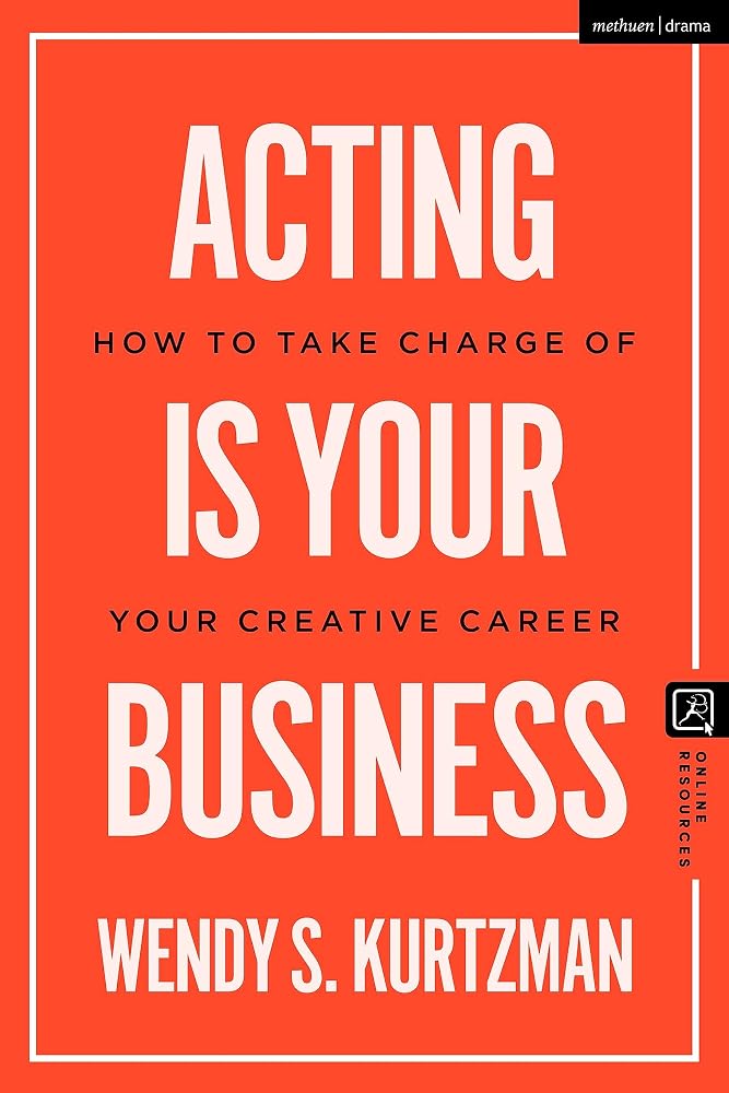 Acting is Your Business: How to Take Charge of Your Creative Career (Introductions to Theatre) cover image