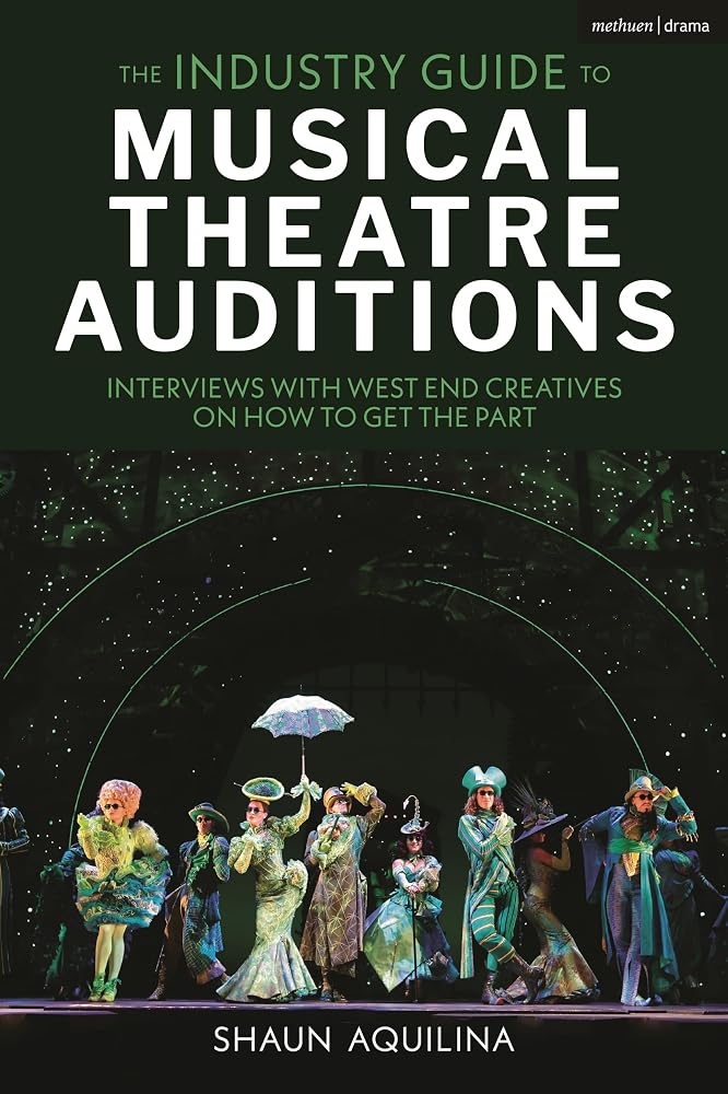 The Industry Guide to Musical Theatre Auditions: Interviews with West End Creatives on How to Get the Part cover image