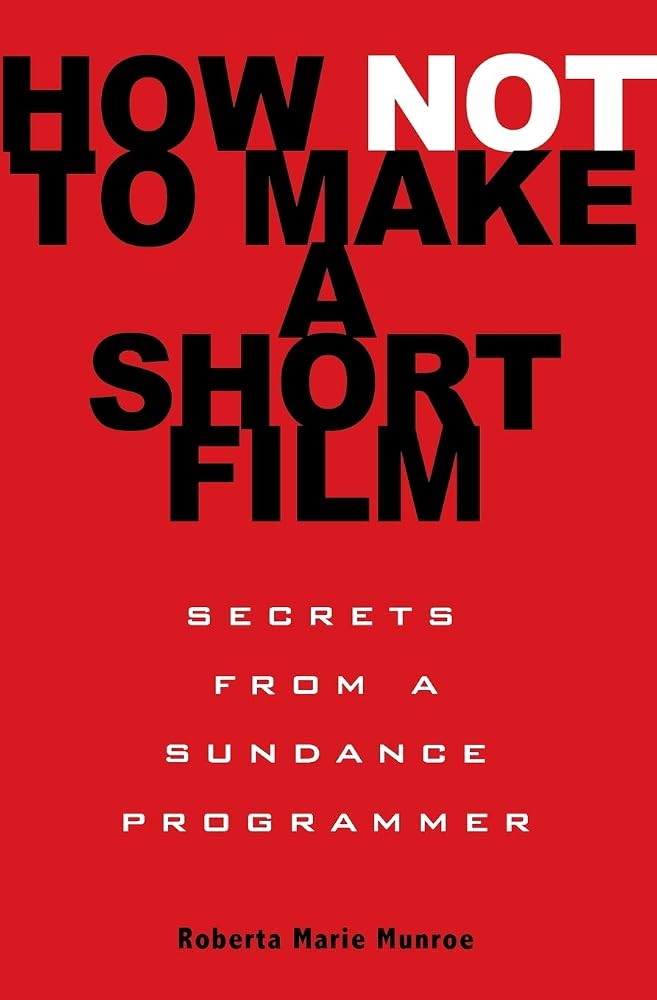 How Not to Make a Short Film: Secrets from a Sundance Programmer cover image