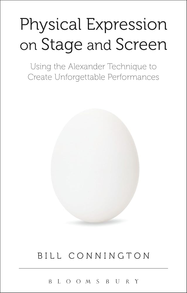 Physical Expression on Stage and Screen: Using the Alexander Technique to Create Unforgettable Performances cover image
