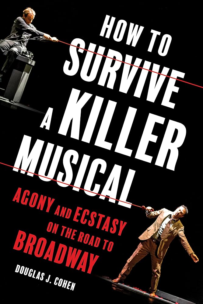 How to Survive a Killer Musical: Agony and Ecstasy on the Road to Broadway cover image