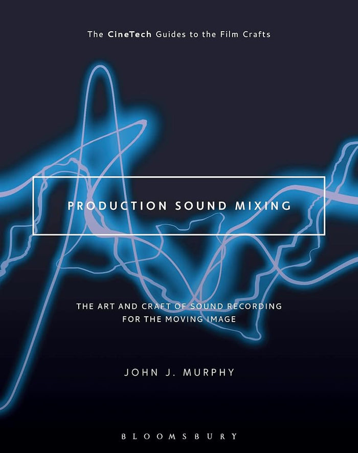 Production Sound Mixing: The Art and Craft of Sound Recording for the Moving Image (The CineTech Guides to the Film Crafts) cover image