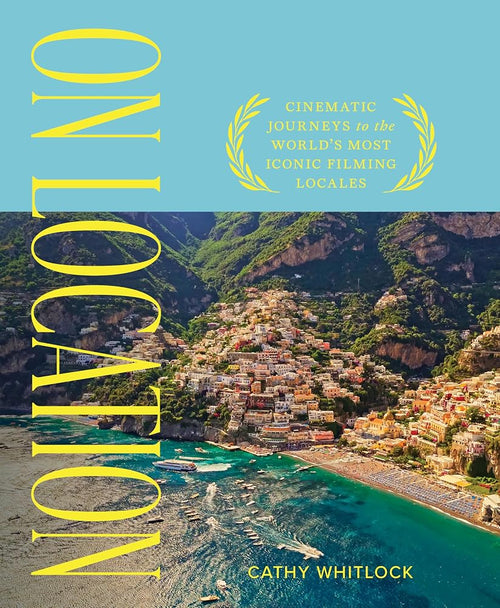 On Location: Cinematic Journeys to the World's Most Iconic Film Locales cover image