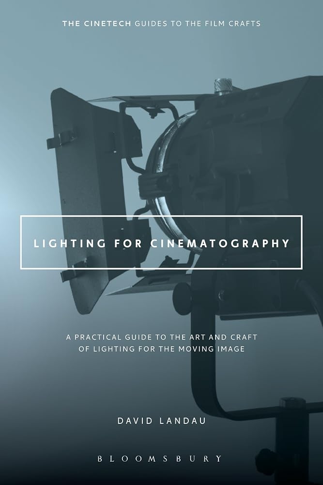Lighting for Cinematography: A Practical Guide to the Art and Craft of Lighting for the Moving Image (The CineTech Guides to the Film Crafts) cover image