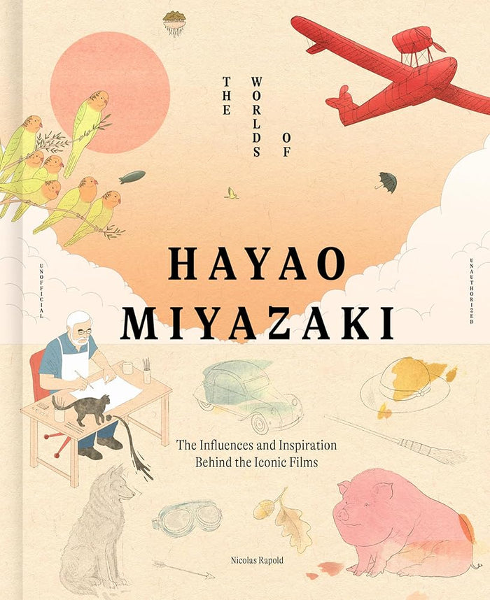 The Worlds of Hayao Miyazaki: The Influences and Inspiration Behind the Iconic Films cover image
