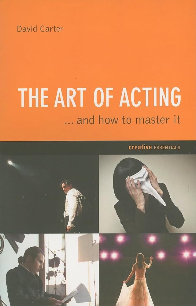 The Art of Acting: . . . And How to Master It (Creative Essentials) cover image